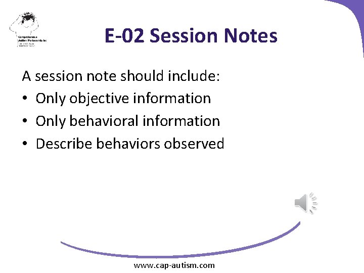 E-02 Session Notes A session note should include: • Only objective information • Only