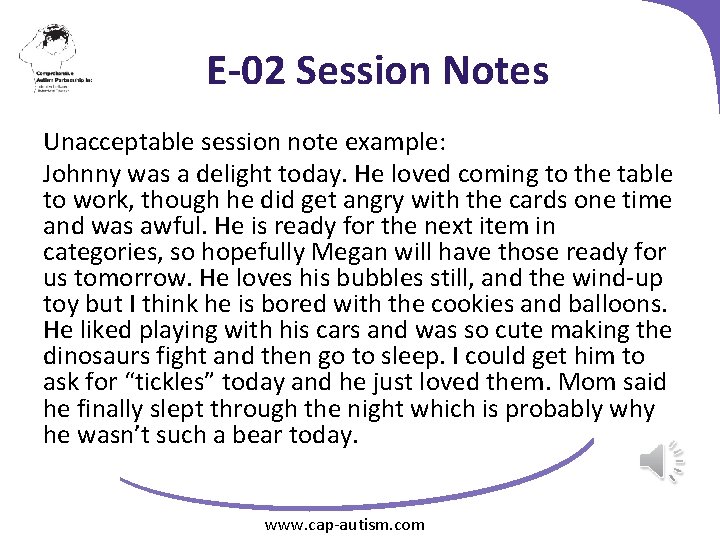 E-02 Session Notes Unacceptable session note example: Johnny was a delight today. He loved