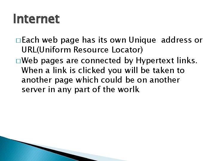 Internet � Each web page has its own Unique address or URL(Uniform Resource Locator)