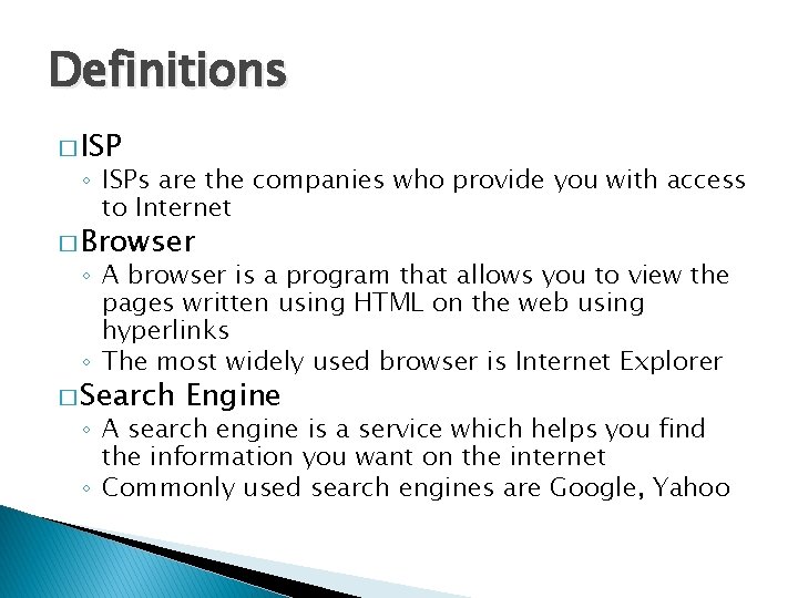 Definitions � ISP ◦ ISPs are the companies who provide you with access to