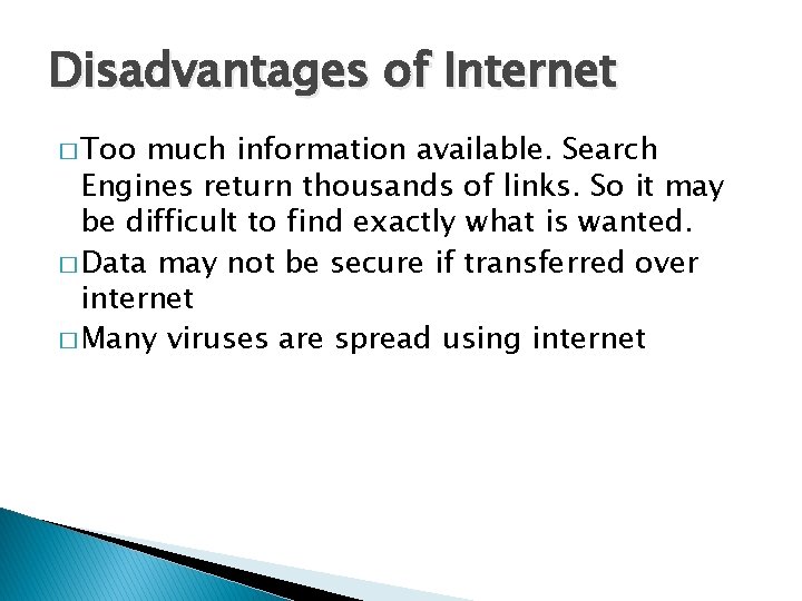 Disadvantages of Internet � Too much information available. Search Engines return thousands of links.