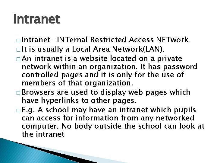 Intranet � Intranet- INTernal Restricted Access NETwork � It is usually a Local Area
