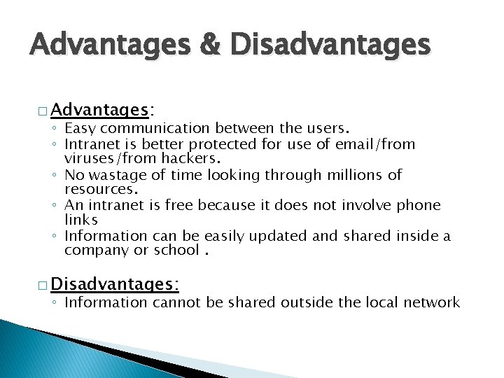 Advantages & Disadvantages � Advantages: ◦ Easy communication between the users. ◦ Intranet is