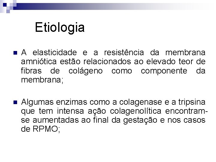 Etiologia n A elasticidade e a resistência da membrana amniótica estão relacionados ao elevado