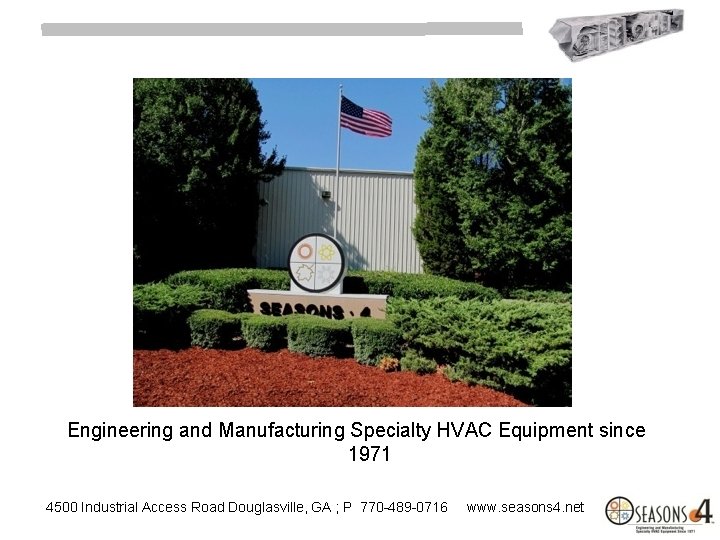 Engineering and Manufacturing Specialty HVAC Equipment since 1971 4500 Industrial Access Road Douglasville, GA