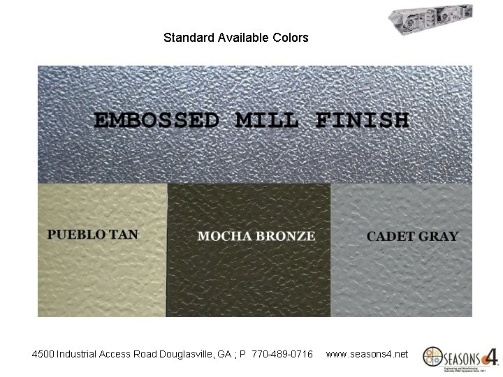 Standard Available Colors 4500 Industrial Access Road Douglasville, GA ; P 770 -489 -0716