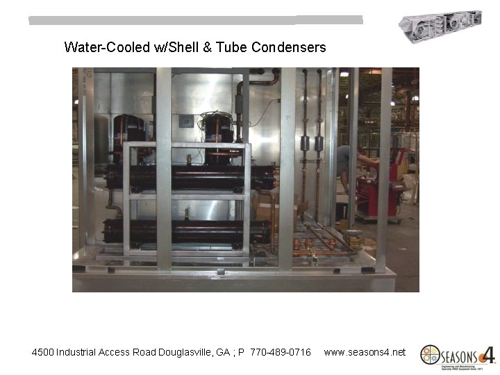 Water-Cooled w/Shell & Tube Condensers 4500 Industrial Access Road Douglasville, GA ; P 770
