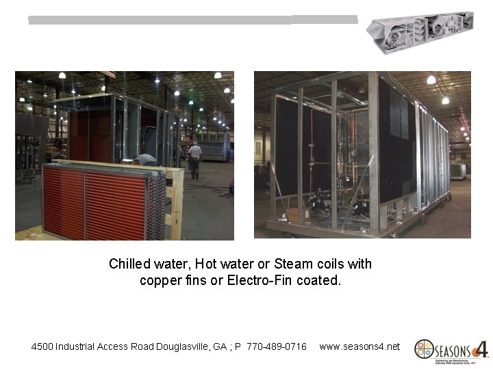Chilled water, Hot water or Steam coils with copper fins or Electro-Fin coated. 4500