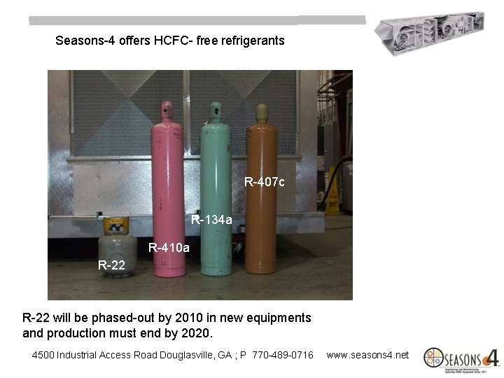 Seasons-4 offers HCFC- free refrigerants R-407 c R-134 a R-410 a R-22 will be