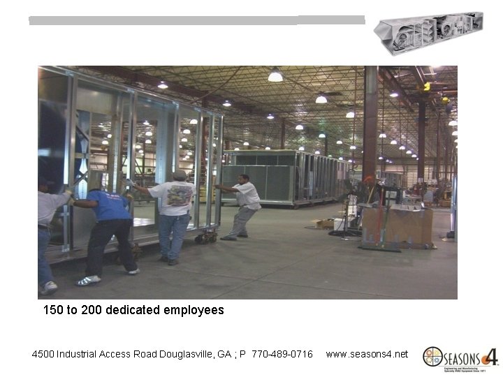 150 to 200 dedicated employees 4500 Industrial Access Road Douglasville, GA ; P 770