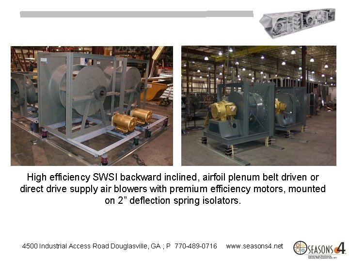 High efficiency SWSI backward inclined, airfoil plenum belt driven or direct drive supply air