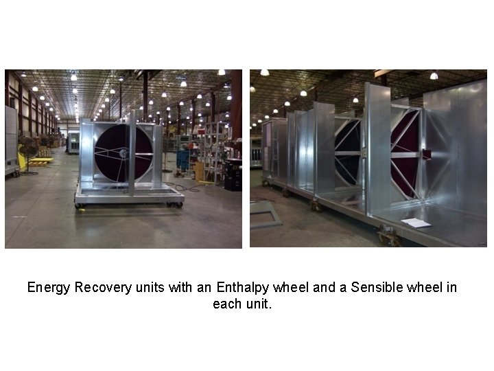 Energy Recovery units with an Enthalpy wheel and a Sensible wheel in each unit.