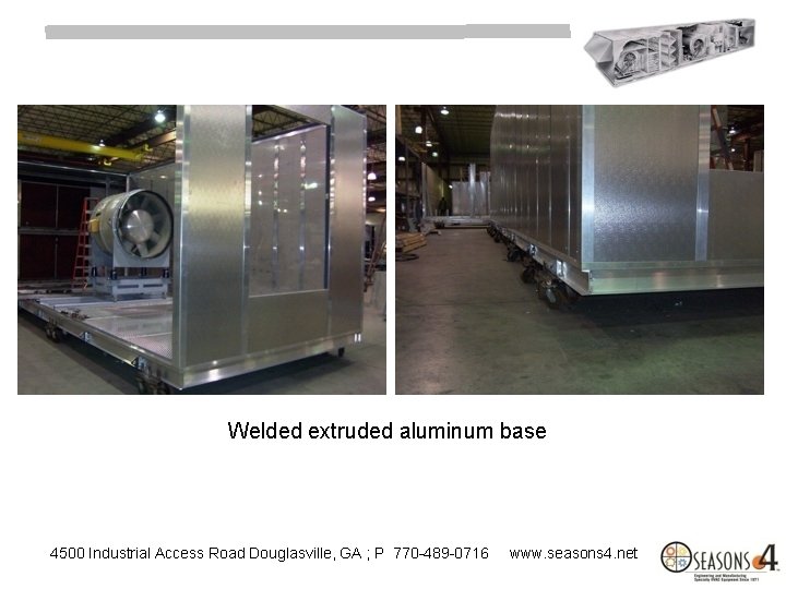 Welded extruded aluminum base 4500 Industrial Access Road Douglasville, GA ; P 770 -489