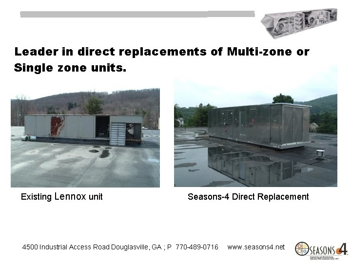 Leader in direct replacements of Multi-zone or Single zone units. Existing Lennox unit Seasons-4
