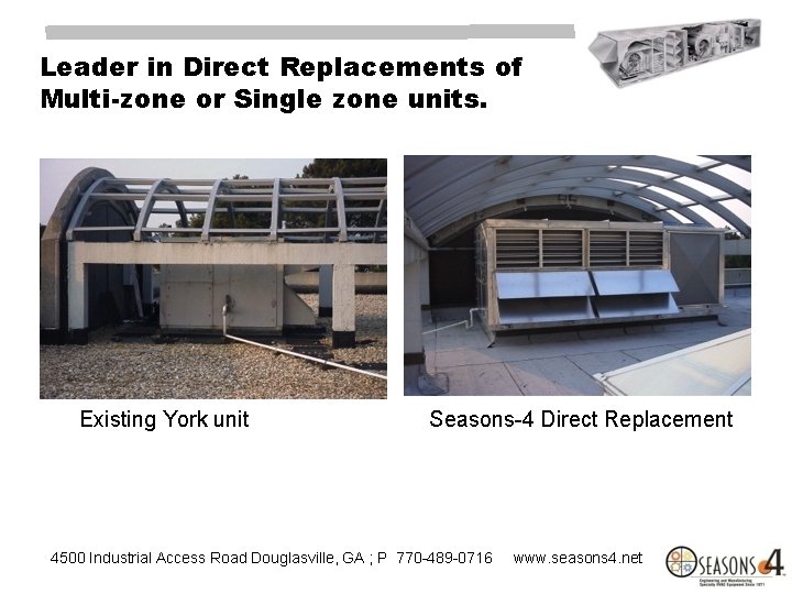 Leader in Direct Replacements of Multi-zone or Single zone units. Existing York unit Seasons-4