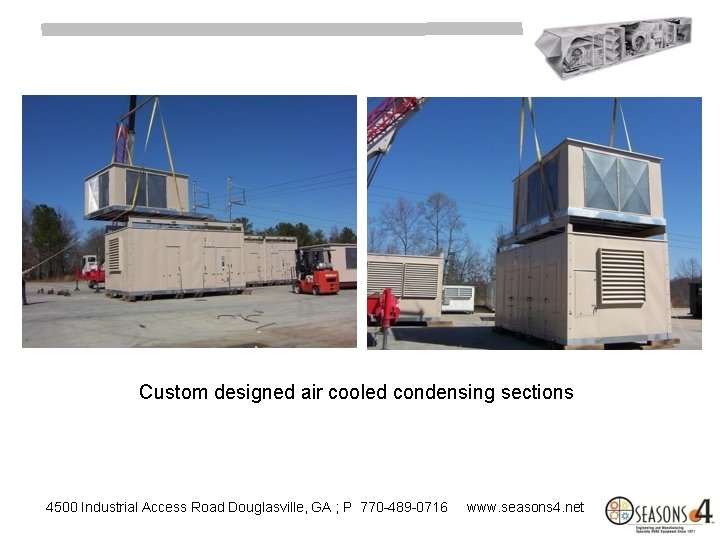 Custom designed air cooled condensing sections 4500 Industrial Access Road Douglasville, GA ; P