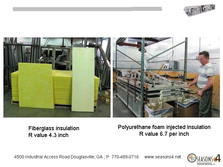 Fiberglass insulation R value 4. 3 inch Polyurethane foam injected insulation R value 6.
