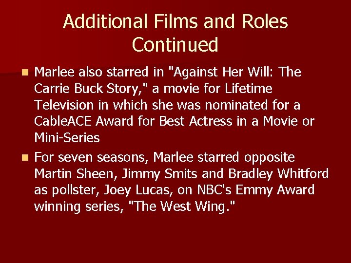Additional Films and Roles Continued Marlee also starred in "Against Her Will: The Carrie