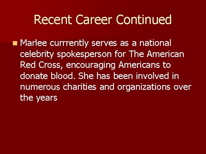 Recent Career Continued n Marlee currrently serves as a national celebrity spokesperson for The