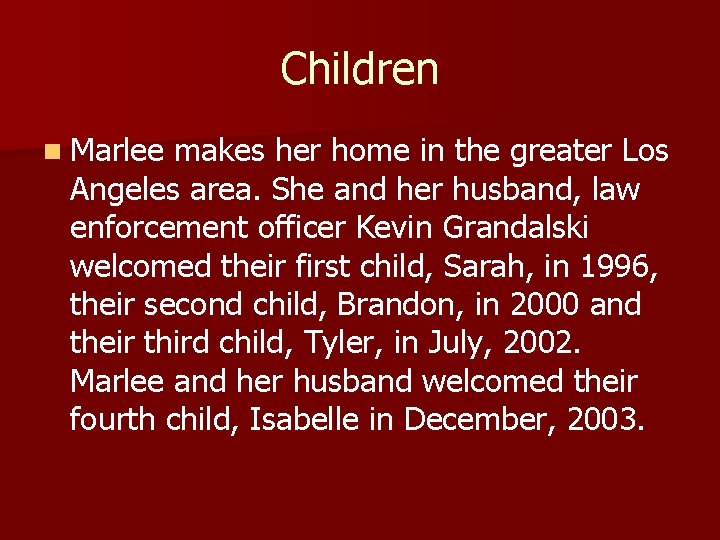 Children n Marlee makes her home in the greater Los Angeles area. She and