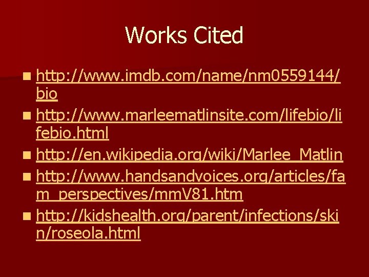 Works Cited n http: //www. imdb. com/name/nm 0559144/ bio n http: //www. marleematlinsite. com/lifebio/li