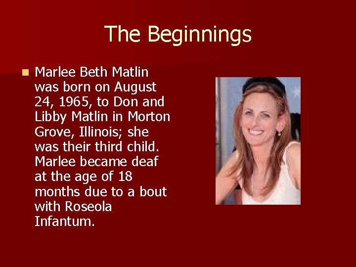 The Beginnings n Marlee Beth Matlin was born on August 24, 1965, to Don