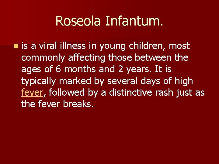 Roseola Infantum. n is a viral illness in young children, most commonly affecting those