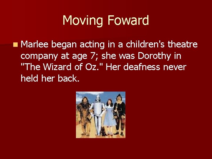 Moving Foward n Marlee began acting in a children's theatre company at age 7;