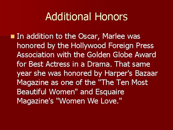 Additional Honors n In addition to the Oscar, Marlee was honored by the Hollywood