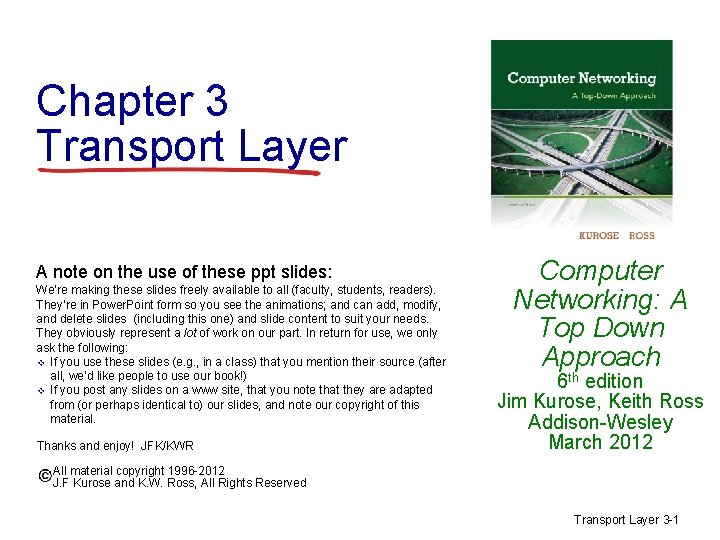 Chapter 3 Transport Layer A note on the use of these ppt slides: We’re Chapter 3 Transport Layer A note on the use of these ppt slides: We’re