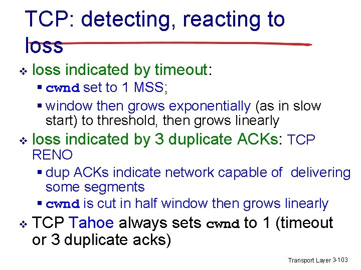 TCP: detecting, reacting to loss v loss indicated by timeout: § cwnd set to TCP: detecting, reacting to loss v loss indicated by timeout: § cwnd set to