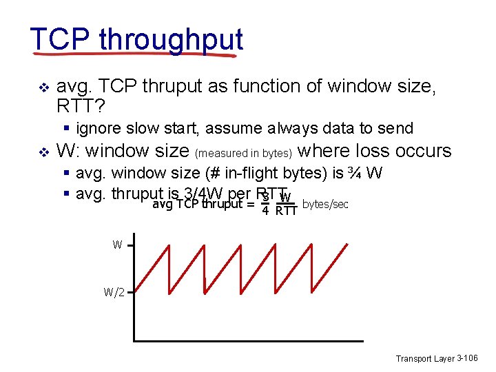 TCP throughput v avg. TCP thruput as function of window size, RTT? § ignore TCP throughput v avg. TCP thruput as function of window size, RTT? § ignore