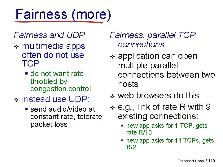 Fairness (more) Fairness and UDP v multimedia apps often do not use TCP v Fairness (more) Fairness and UDP v multimedia apps often do not use TCP v