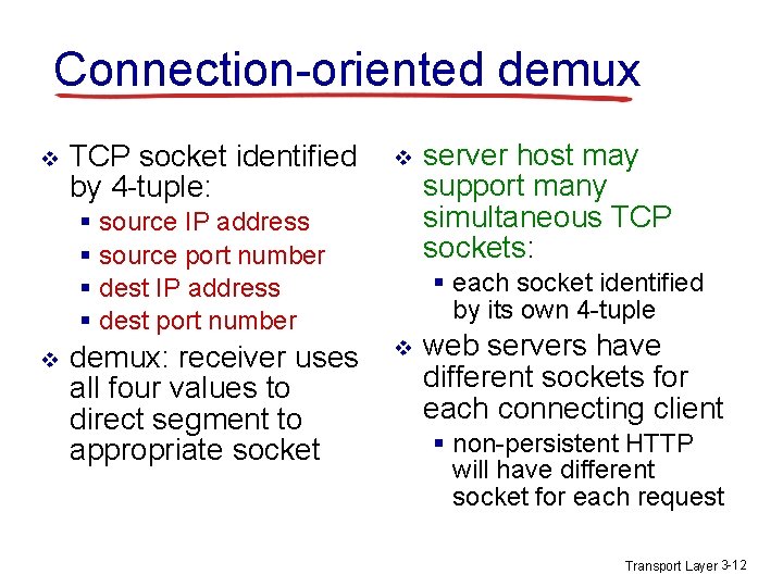 Connection-oriented demux v TCP socket identified by 4 -tuple: v § source IP address Connection-oriented demux v TCP socket identified by 4 -tuple: v § source IP address