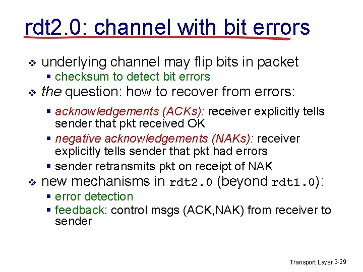 rdt 2. 0: channel with bit errors v underlying channel may flip bits in rdt 2. 0: channel with bit errors v underlying channel may flip bits in