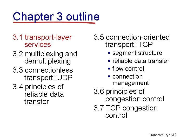 Chapter 3 outline 3. 1 transport-layer services 3. 2 multiplexing and demultiplexing 3. 3 Chapter 3 outline 3. 1 transport-layer services 3. 2 multiplexing and demultiplexing 3. 3