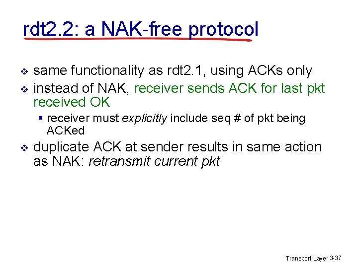 rdt 2. 2: a NAK-free protocol v v same functionality as rdt 2. 1, rdt 2. 2: a NAK-free protocol v v same functionality as rdt 2. 1,