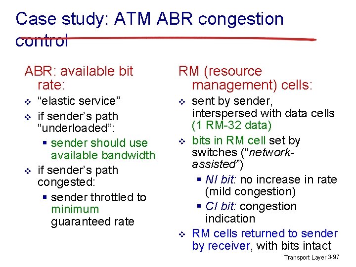 Case study: ATM ABR congestion control ABR: available bit rate: v v v “elastic Case study: ATM ABR congestion control ABR: available bit rate: v v v “elastic