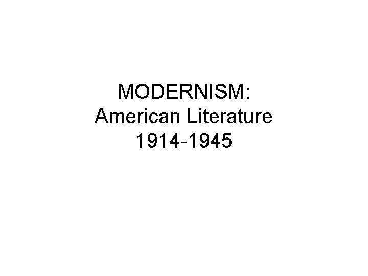 MODERNISM: American Literature 1914 -1945 
