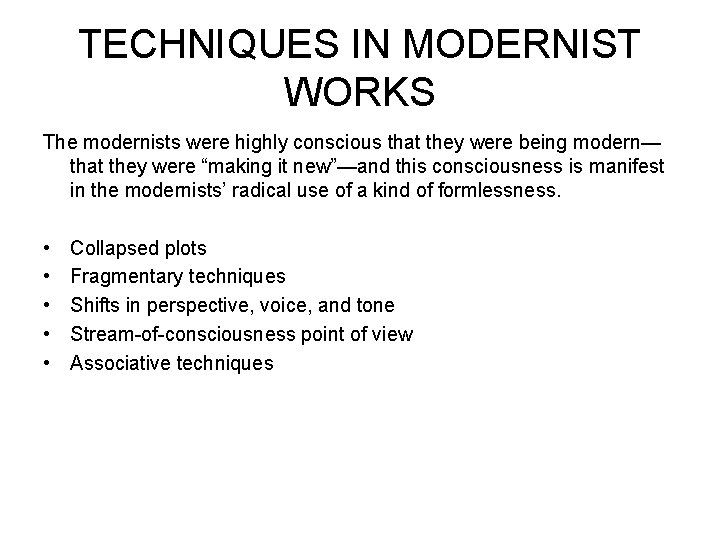 TECHNIQUES IN MODERNIST WORKS The modernists were highly conscious that they were being modern—