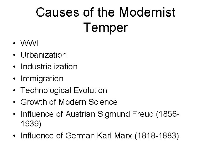 Causes of the Modernist Temper • • WWI Urbanization Industrialization Immigration Technological Evolution Growth