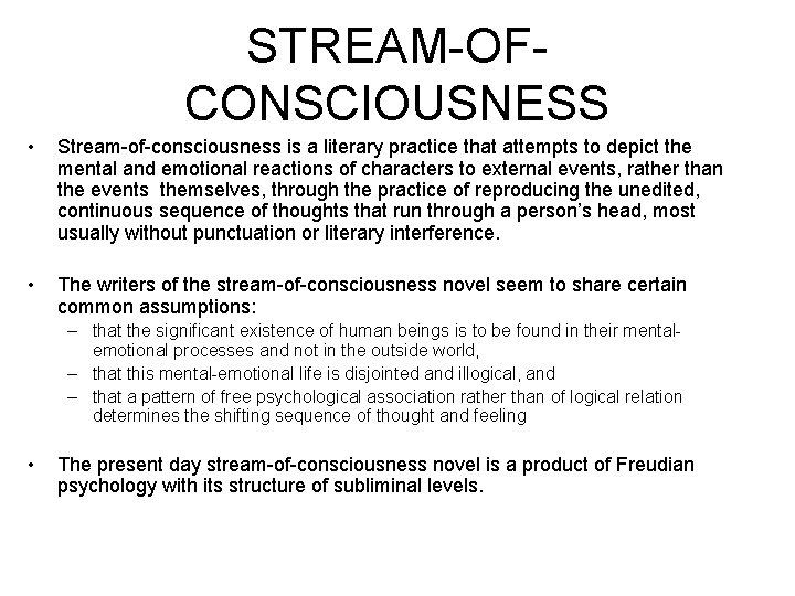 STREAM-OFCONSCIOUSNESS • Stream-of-consciousness is a literary practice that attempts to depict the mental and