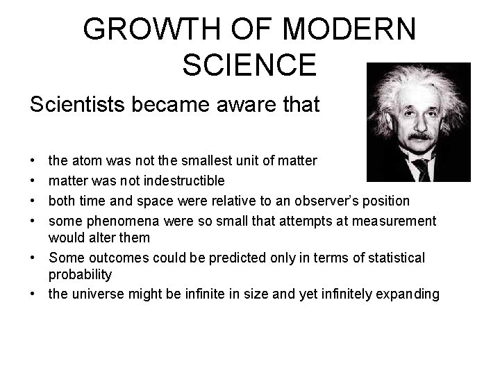 GROWTH OF MODERN SCIENCE Scientists became aware that • • the atom was not