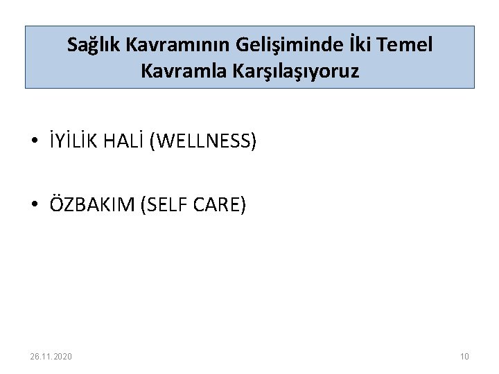 Sağlık Kavramının Gelişiminde İki Temel Kavramla Karşılaşıyoruz • İYİLİK HALİ (WELLNESS) • ÖZBAKIM (SELF