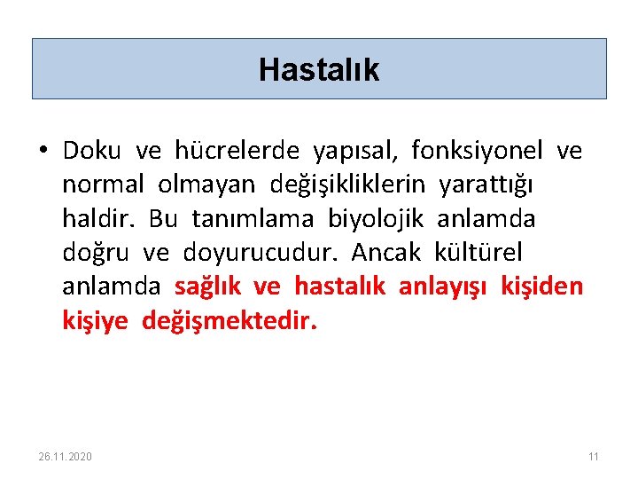 Hastalık • Doku ve hücrelerde yapısal, fonksiyonel ve normal olmayan değişikliklerin yarattığı haldir. Bu