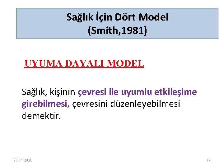 Sağlık İçin Dört Model (Smith, 1981) UYUMA DAYALI MODEL Sağlık, kişinin çevresi ile uyumlu