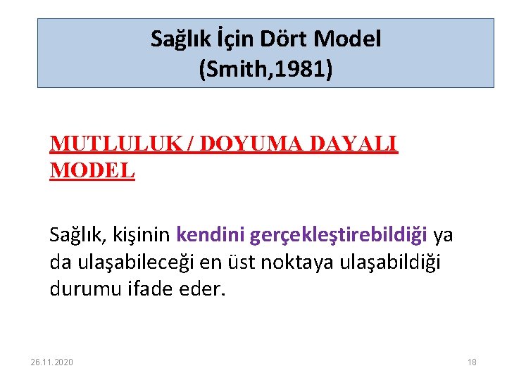 Sağlık İçin Dört Model (Smith, 1981) MUTLULUK / DOYUMA DAYALI MODEL Sağlık, kişinin kendini