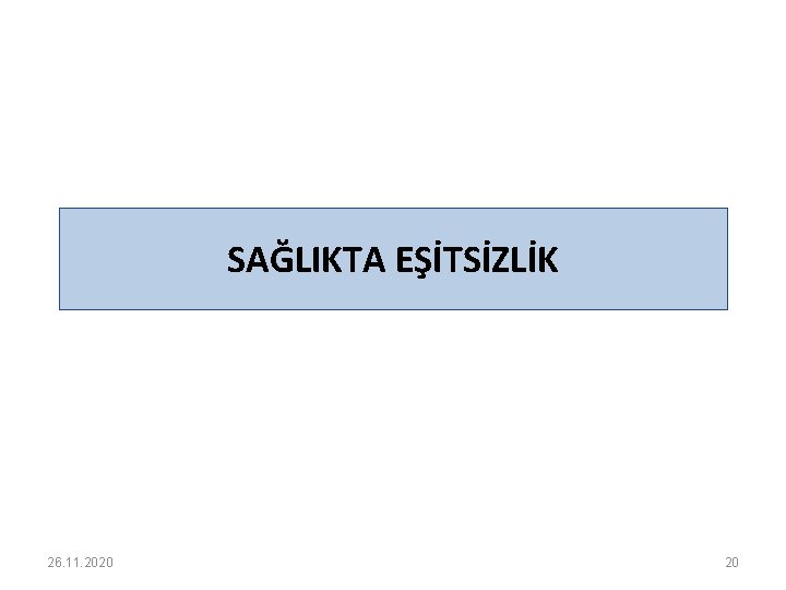 SAĞLIKTA EŞİTSİZLİK 26. 11. 2020 20 