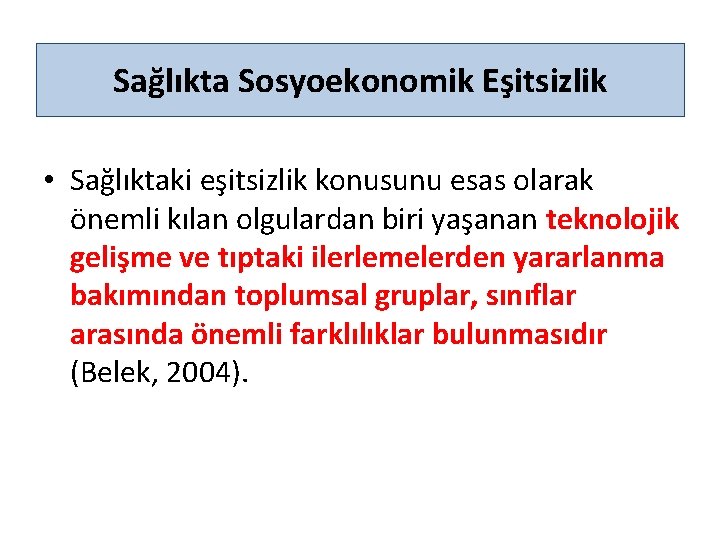 Sağlıkta Sosyoekonomik Eşitsizlik • Sağlıktaki eşitsizlik konusunu esas olarak önemli kılan olgulardan biri yaşanan