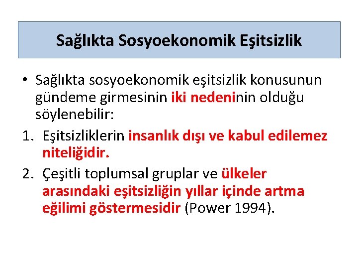 Sağlıkta Sosyoekonomik Eşitsizlik • Sağlıkta sosyoekonomik eşitsizlik konusunun gündeme girmesinin iki nedeninin olduğu söylenebilir: